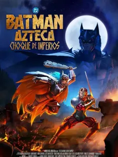 阿兹特克蝙蝠侠：帝国冲突 Batman Azteca: Choque De Imperios 2025 Batman Azteca